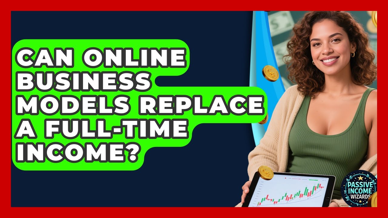 Can Online Business Models Replace a Full-Time Income? - Passive Income Wizards