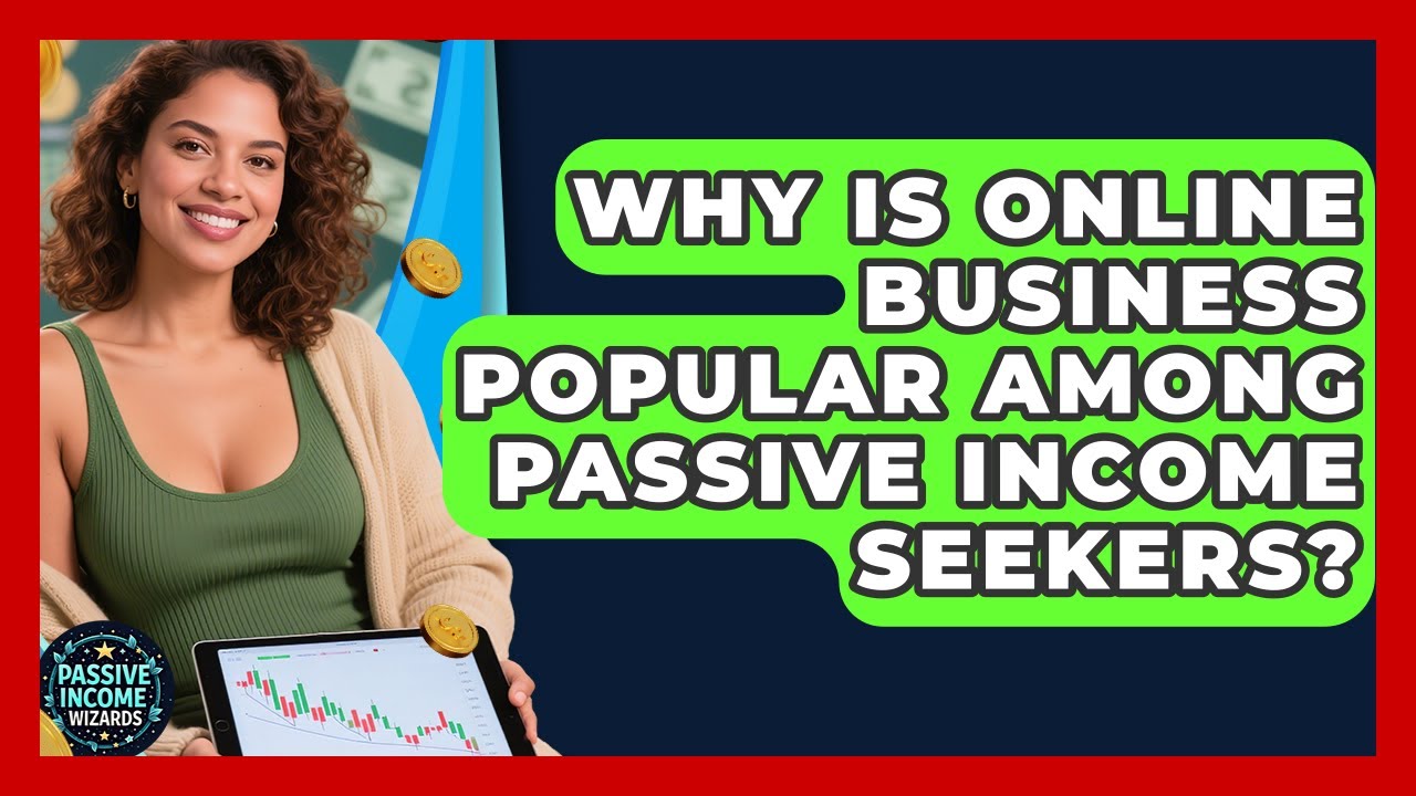 Why Is Online Business Popular Among Passive Income Seekers? - Passive Income Wizards
